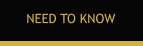 NEED TO KNOW